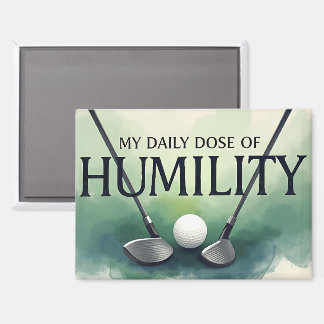 My Daily Dose Of Humility Golf Magnet