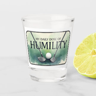 My Daily Dose Of Humility Golf Shot Glass