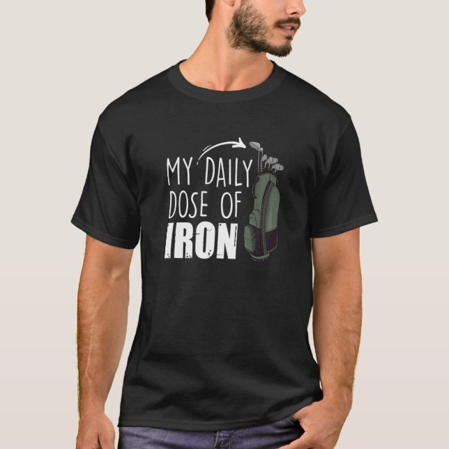 My Daily Dose Of Iron  Golfing  Expert Golfer Crew T-Shirt (Front)