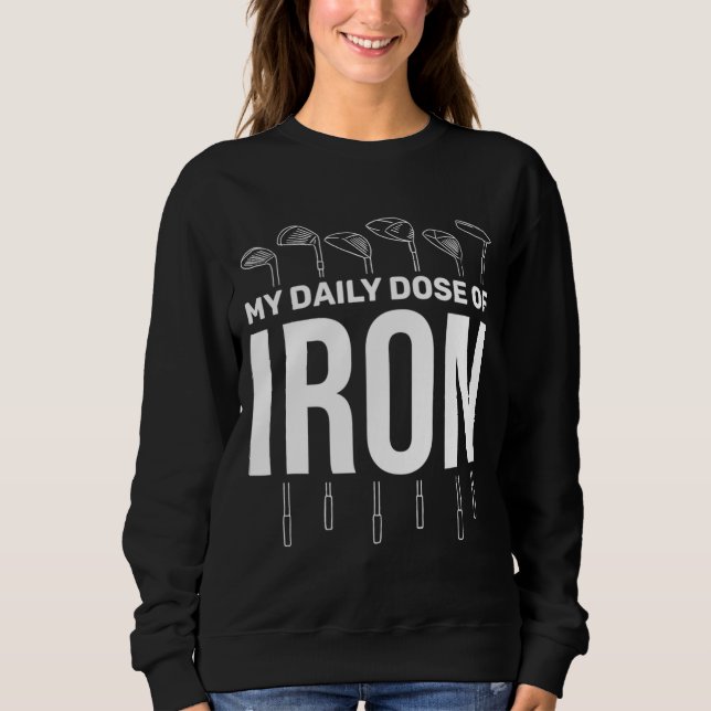 My Daily Dose of Iron Men's Golf Funny Retirement Sweatshirt (Front)