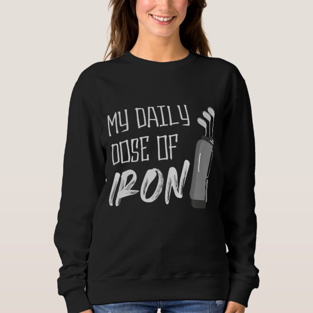 My Daily Dose of Iron Men's Golf Funny Retirement Sweatshirt (Front)