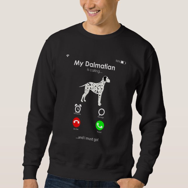 My Dalmatian is Calling, and I Must Go Sweatshirt (Front)