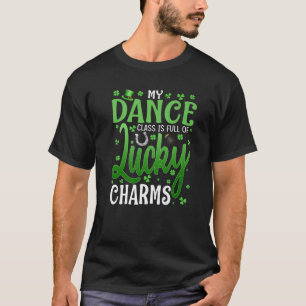 My Dance Class Is Full Of Lucky Charms St Patrick' T-Shirt
