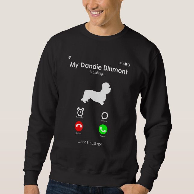My Dandie Dinmont Terrier is Calling, and I Must G Sweatshirt (Front)