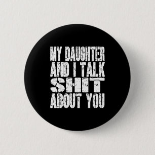 My Daughter And I Talk About You Dad Mom Father Mo 6 Cm Round Badge