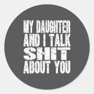 My Daughter And I Talk About You Dad Mom Father Mo Classic Round Sticker