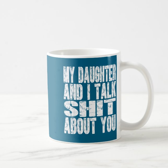 My Daughter And I Talk About You Dad Mom Father Mo Coffee Mug (Right)