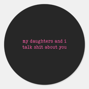 My Daughter And I Talk About You Funny Gift For Mo Classic Round Sticker