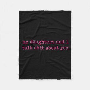 My Daughter And I Talk About You Funny Gift For Mo Fleece Blanket