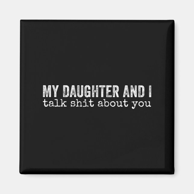 My Daughter And I Talk About You Funny Matching Da Magnet (Front)