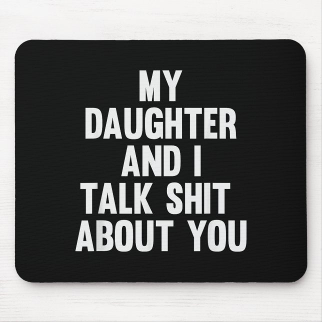 My Daughter And I Talk About You Funny Matching Da Mouse Pad (Front)