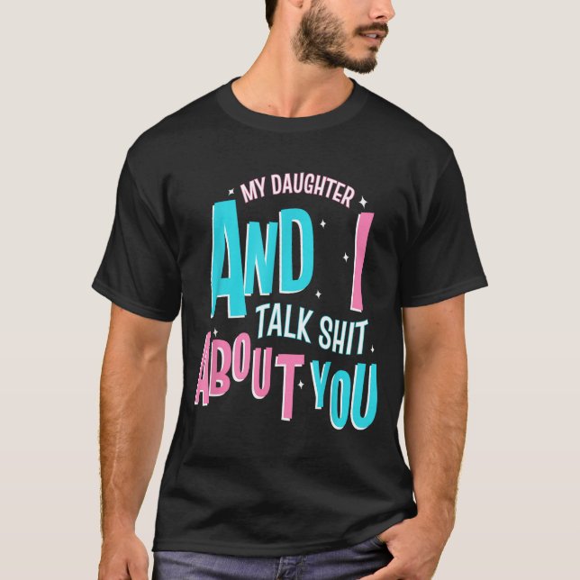 My Daughter And I Talk About You Funny Matching Mo T-Shirt (Front)