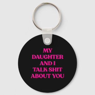 My Daughter And I Talk About You Funny Rude Quote Key Ring
