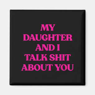 My Daughter And I Talk About You Funny Rude Quote Magnet