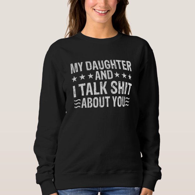 My Daughter And I Talk About You Womens Talking Sweatshirt (Front)
