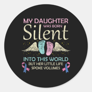 My Daughter Born Silent Infant Loss Awareness Classic Round Sticker