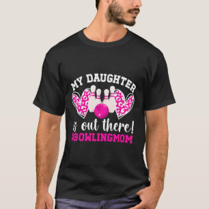 My Daughter Bowling Mum Of A Bowler Mama Bowling M T-Shirt