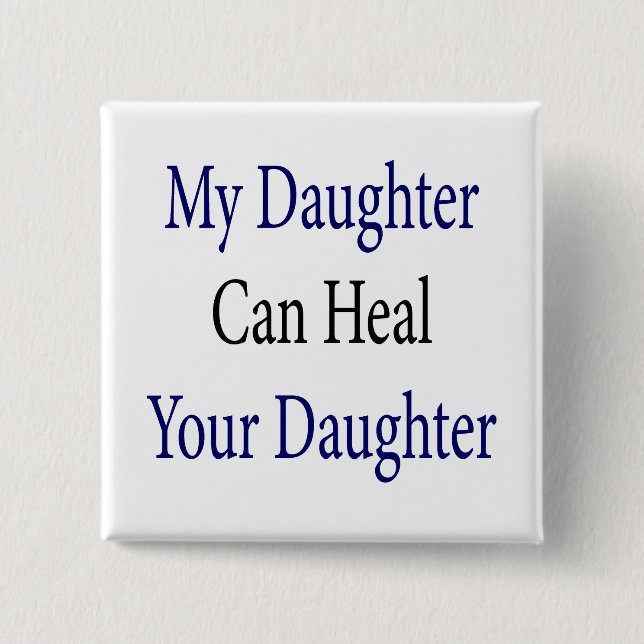 My Daughter Can Heal Your Daughter 15 Cm Square Badge (Front)