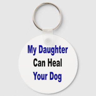 My Daughter Can Heal Your Dog Key Ring