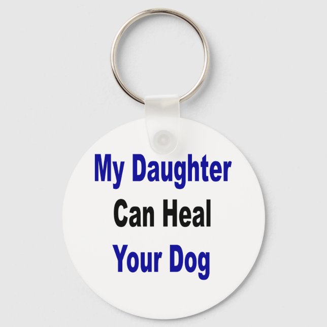My Daughter Can Heal Your Dog Key Ring (Front)
