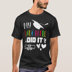 My Daughter Did It Graduate T-Shirt