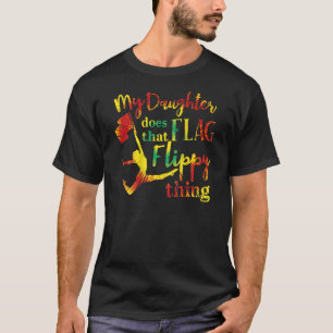 My Daughter Does That Flag Flippy Thing Proud Dad T-Shirt