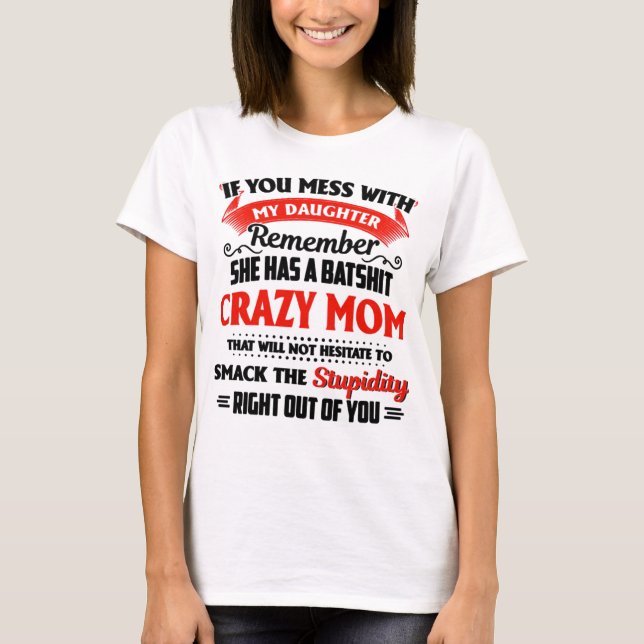 My Daughter Has A Batshit Crazy Mum T-Shirt (Front)