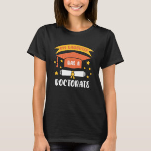 My Daughter Has A Doctorate Doctoral Degree T-Shirt