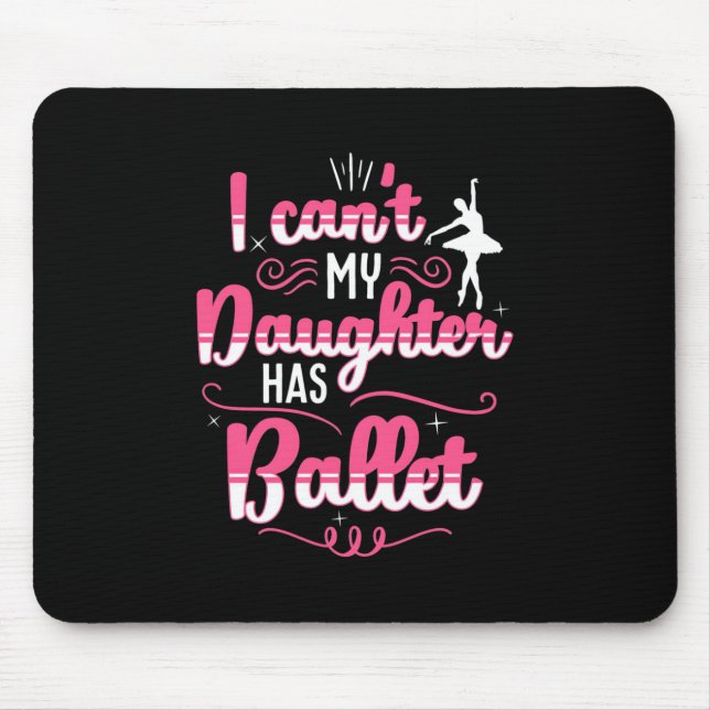 My Daughter Has Ballet Dancing Mouse Pad (Front)