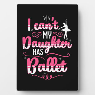 My Daughter Has Ballet Dancing Plaque