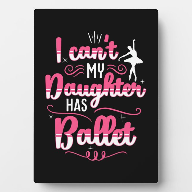 My Daughter Has Ballet Dancing Plaque (Front)