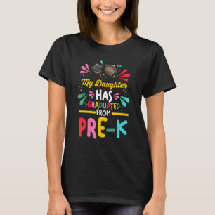 My Daughter Has Graduated From Pre K Pre Kindergar T-Shirt