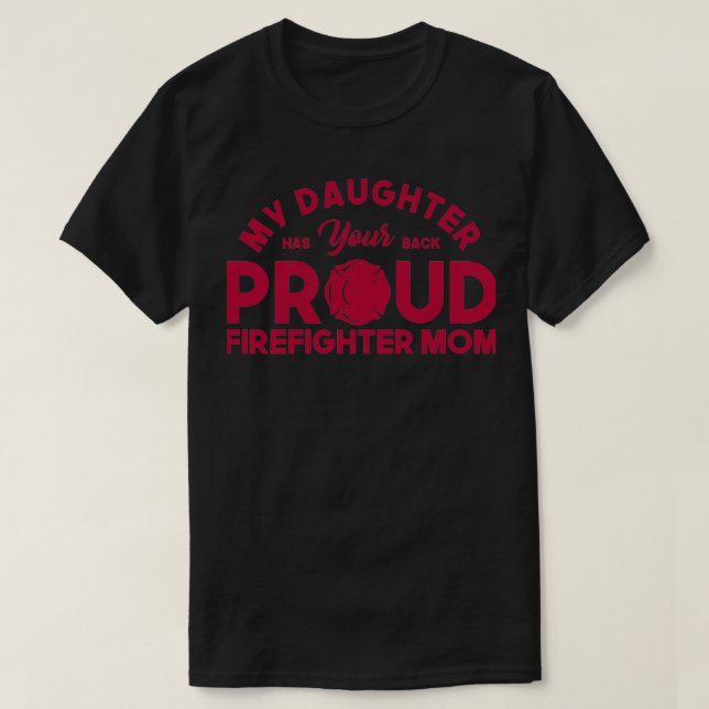 My Daughter Has Your Back Firefighter Mum  T-Shirt (Design Front)