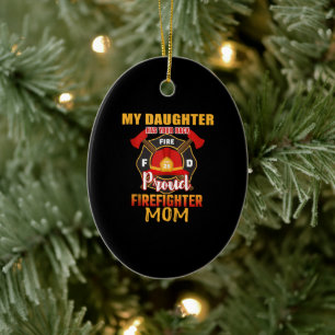 My Daughter Has Your Back Proud Firefighter Mum Ceramic Ornament