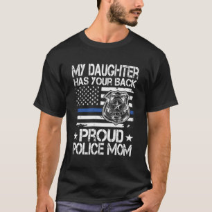 My Daughter Has Your Back Proud Police Mum Cop'S M T-Shirt