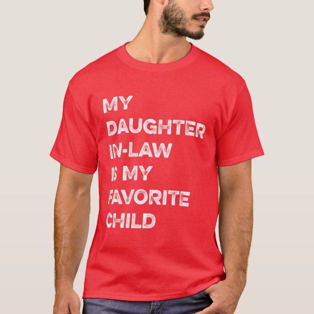 MY DAUGHTER IN LAW IS MY FAVORITE CHILD Boy friend T-Shirt (Front)