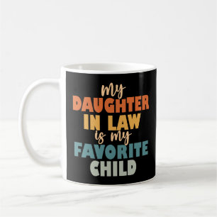 My Daughter In Law Is My Favorite Child Coffee Mug
