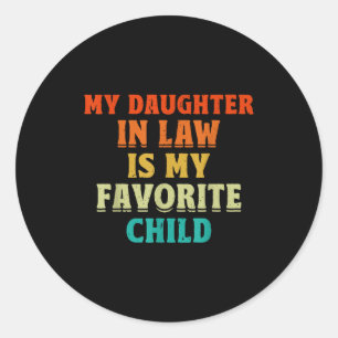 My Daughter In Law Is My Favorite Child Father In Classic Round Sticker