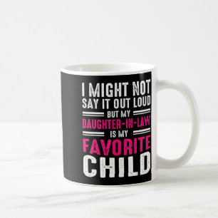 My Daughter In Law Is My Favorite Child Father In  Coffee Mug