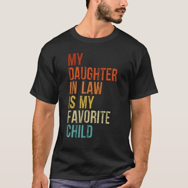 My Daughter In Law Is My Favorite Child Father in  T-Shirt (Front)