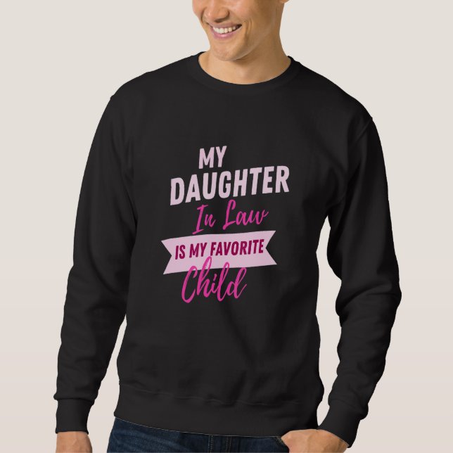 My daughter In Law Is My Favorite Child Funny Fami Sweatshirt (Front)