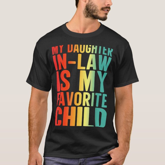 My Daughter In Law Is My Favorite Child Funny Fami T-Shirt (Front)