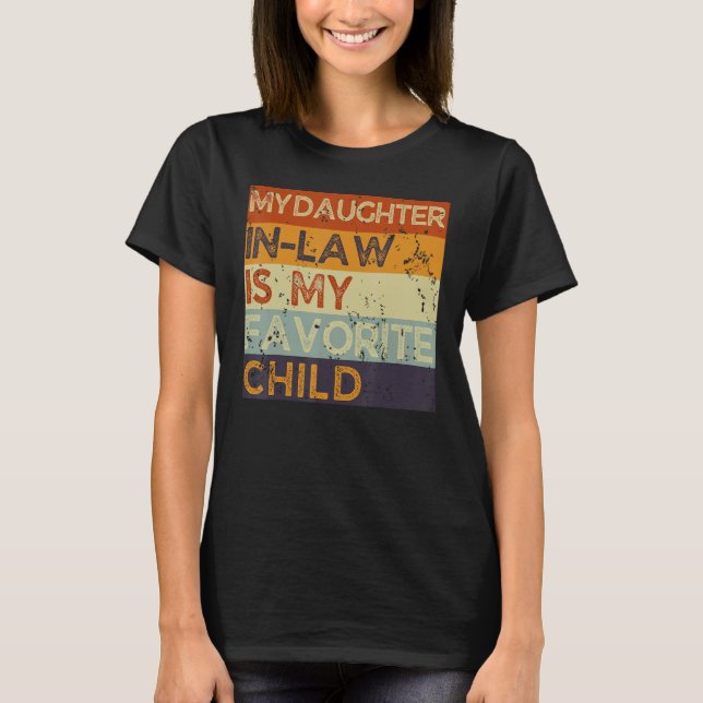 My Daughter In Law Is My Favorite Child Funny Fami T-Shirt (Front)