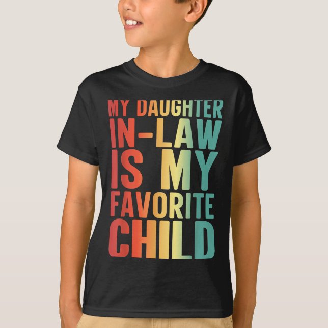 My Daughter In Law Is My Favorite Child Funny Fami T-Shirt (Front)