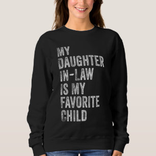 My Daughter In Law Is My Favorite Child Mother in  Sweatshirt