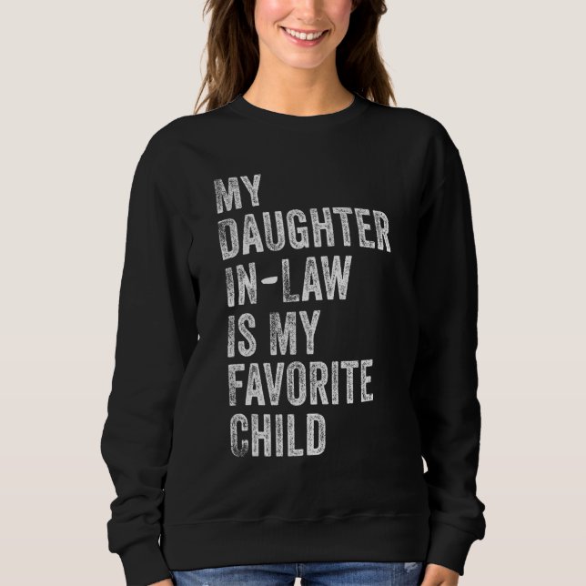 My Daughter In Law Is My Favorite Child Mother in  Sweatshirt (Front)