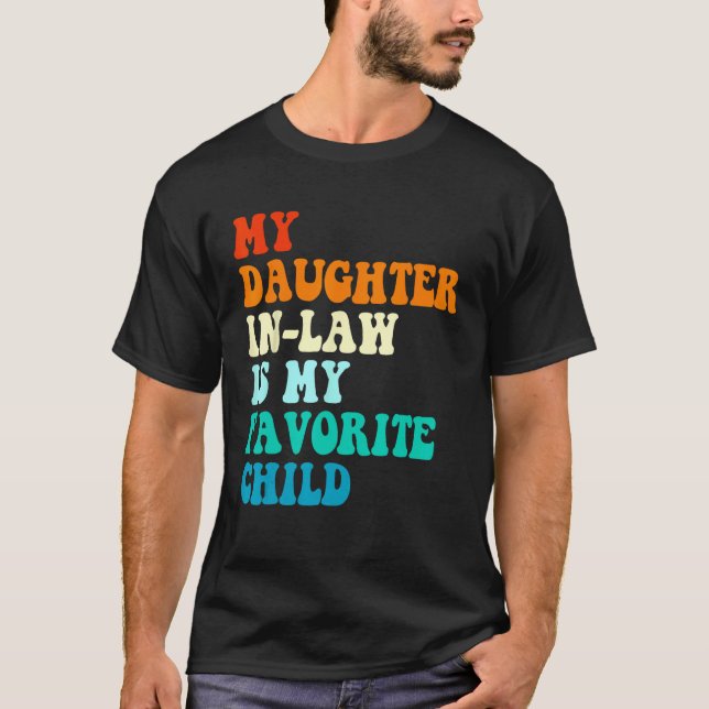 My Daughter In Law Is My Favorite Child Mother in  T-Shirt (Front)