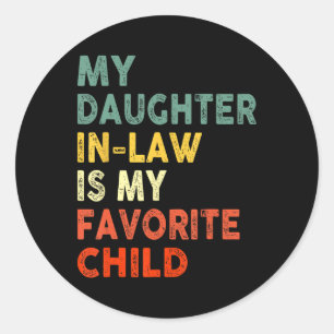 My Daughter In Law Is My Favourite Child Family Fa Classic Round Sticker