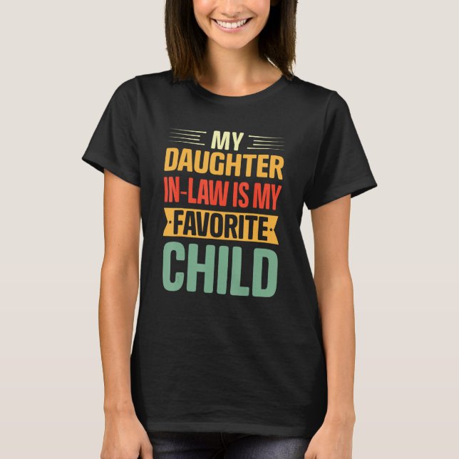 My Daughter In Law Is My Favourite Child  Family H T-Shirt (Front)
