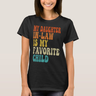 My Daughter In Law Is My Favourite Child Fathers D T-Shirt
